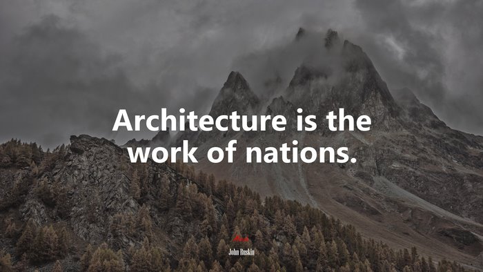 Architecture is the work of nations. | John Ruskin quote