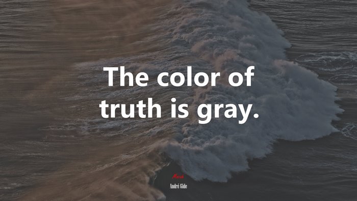 The color of truth is gray. | André Gide quote