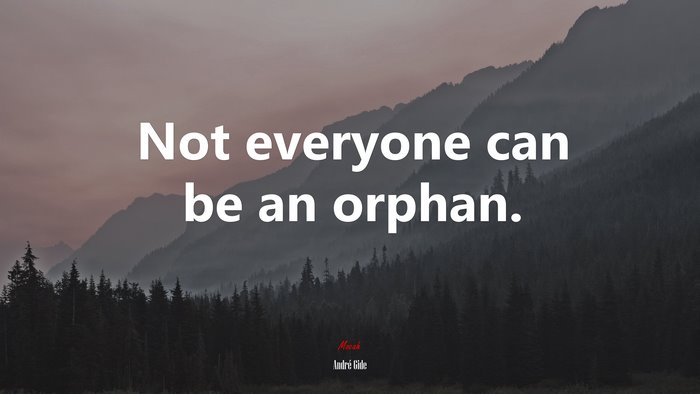 Not everyone can be an orphan. | André Gide quote