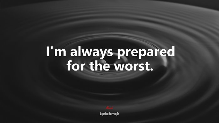 I’m always prepared for the worst. | Augusten Burroughs quote