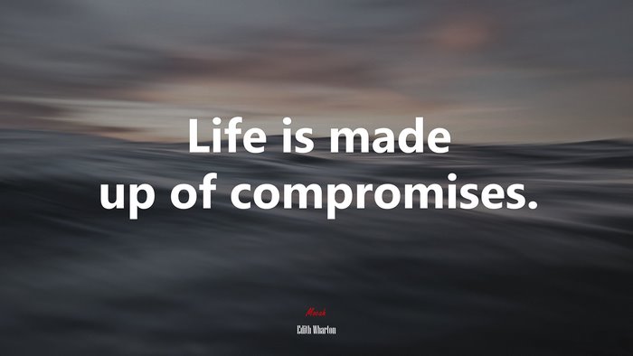 Life is made up of compromises. | Edith Wharton quote