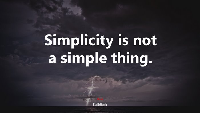Simplicity is not a simple thing. | Charlie Chaplin quote