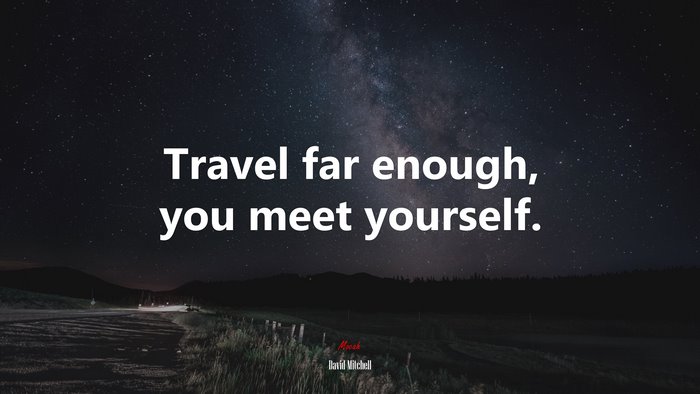 Travel far enough, you meet yourself. | David Mitchell quote