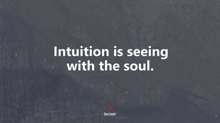 Intuition is seeing with the soul. | Dean Koontz quote