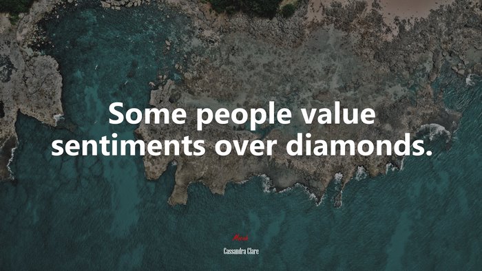 Some people value sentiments over diamonds. | Cassandra Clare quote