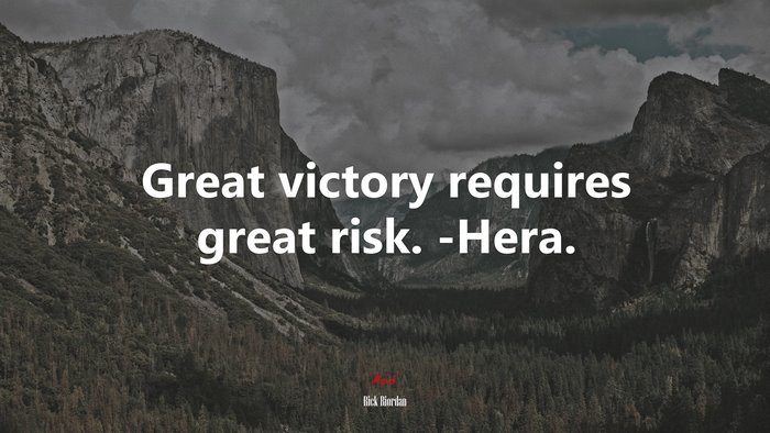 Great victory requires great risk. -Hera. | Rick Riordan quote