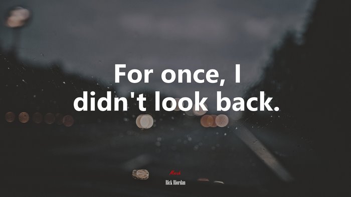 For once, I didn’t look back. | Rick Riordan quote