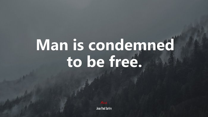 Man is condemned to be free. | Jean-Paul Sartre quote