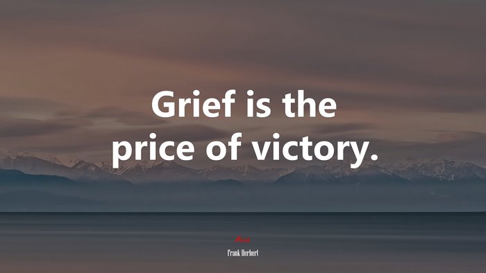 Grief is the price of victory. | Frank Herbert quote