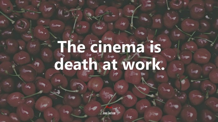 The cinema is death at work. | Jean Cocteau quote