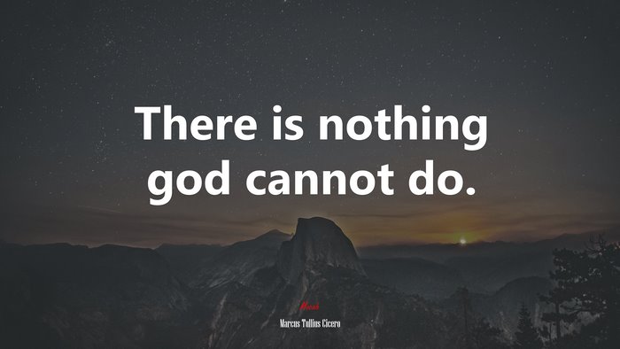 There is nothing god cannot do. | Marcus Tullius Cicero quote