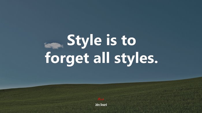 Style is to forget all styles. | Jules Renard quote