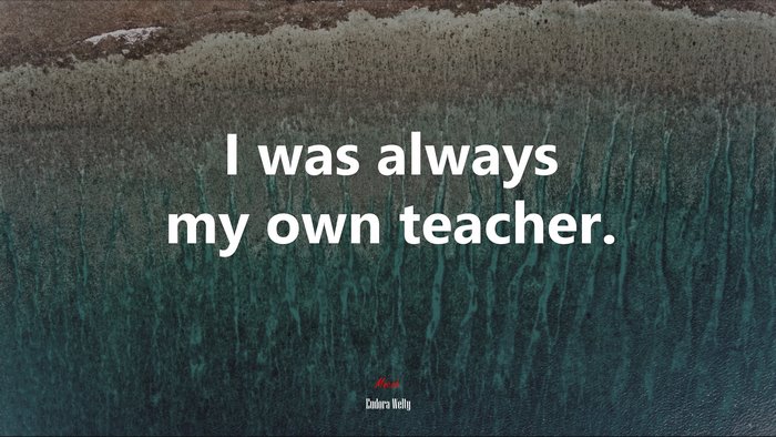 I was always my own teacher. | Eudora Welty quote