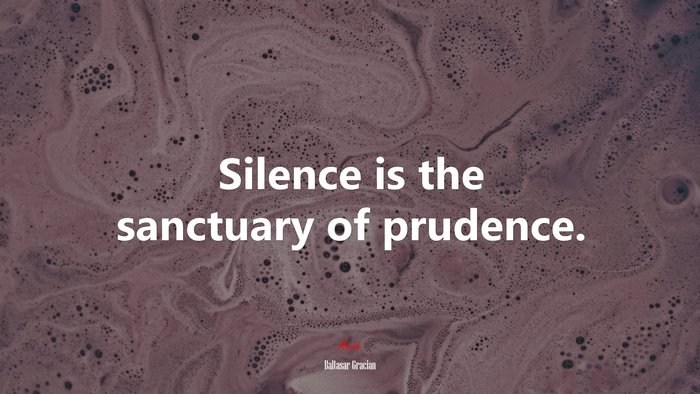 Silence is the sanctuary of prudence. | Baltasar Gracián quote