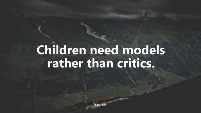 Children need models rather than critics. | Joseph Joubert quote
