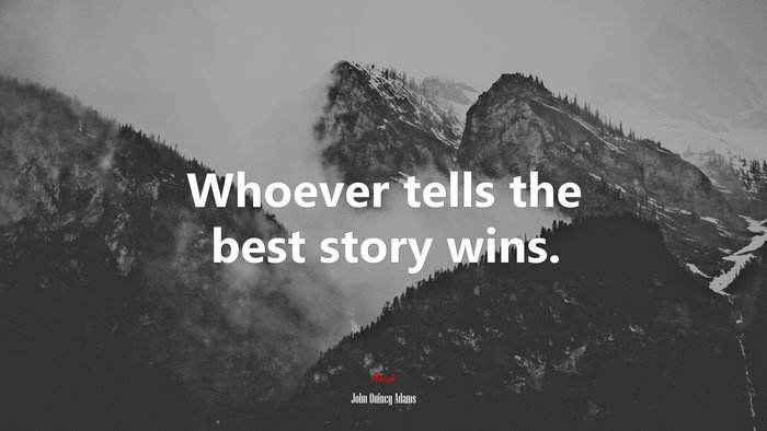 Whoever tells the best story wins. | John Quincy Adams quote