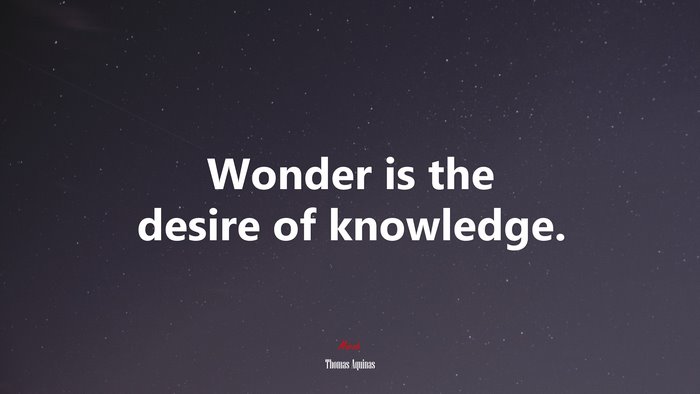 Wonder is the desire of knowledge. | Thomas Aquinas quote