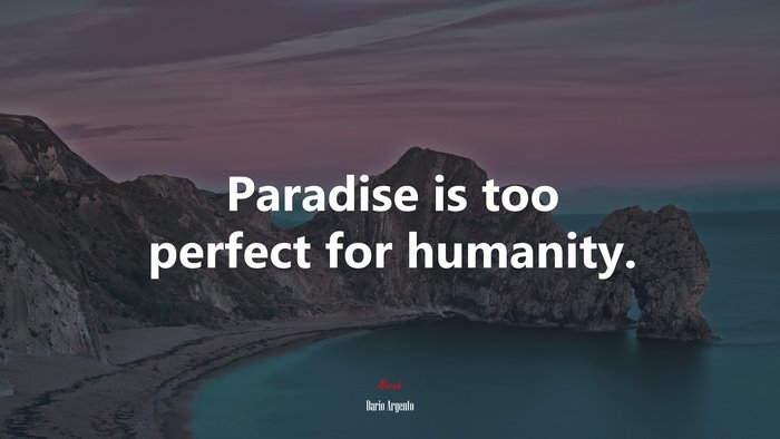 Paradise is too perfect for humanity. | Dario Argento quote