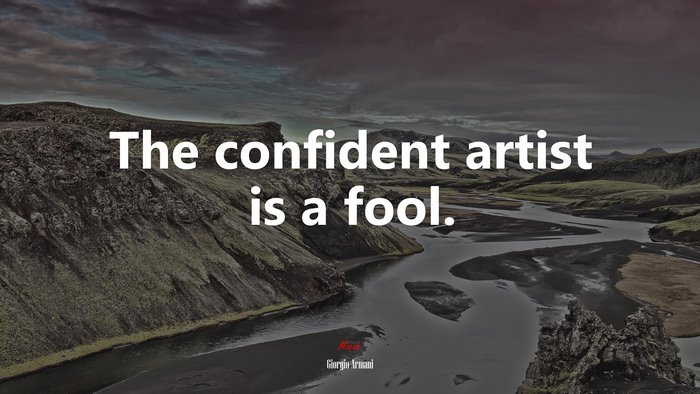 The confident artist is a fool. | Giorgio Armani quote