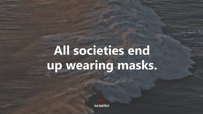 All societies end up wearing masks. | Jean Baudrillard quote