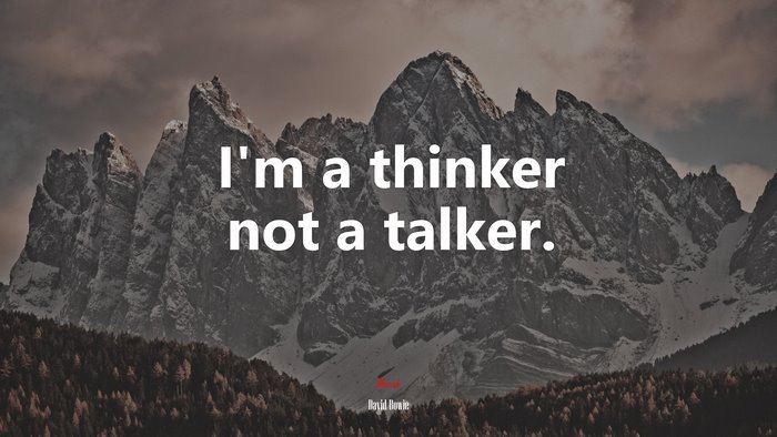 I’m a thinker not a talker. | David Bowie quote