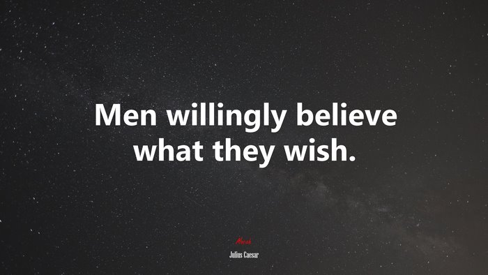 Men willingly believe what they wish. | Julius Caesar quote