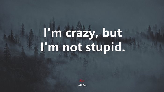 I’m crazy, but I’m not stupid. | Jackie Chan quote