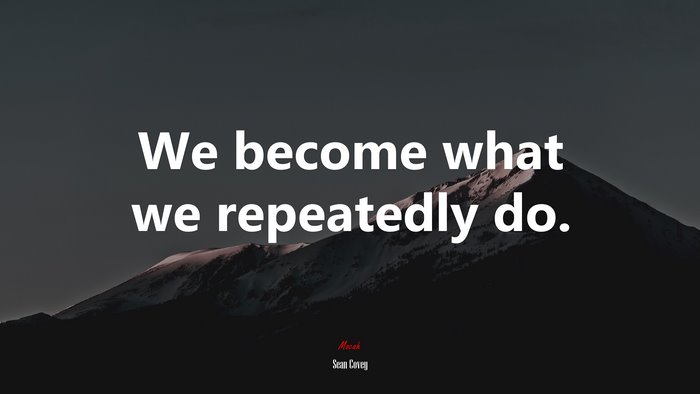 We become what we repeatedly do. | Sean Covey quote