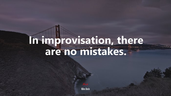 In improvisation, there are no mistakes. | Miles Davis quote