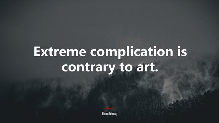 Extreme complication is contrary to art. | Claude Debussy quote