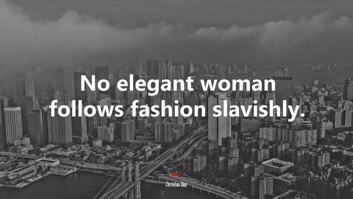 No elegant woman follows fashion slavishly. | Christian Dior quote