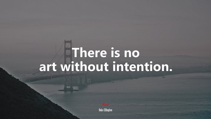 There is no art without intention. | Duke Ellington quote