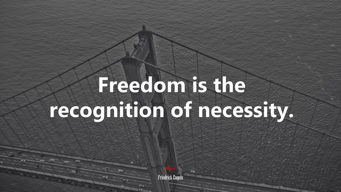 Freedom is the recognition of necessity. | Friedrick Engels quote