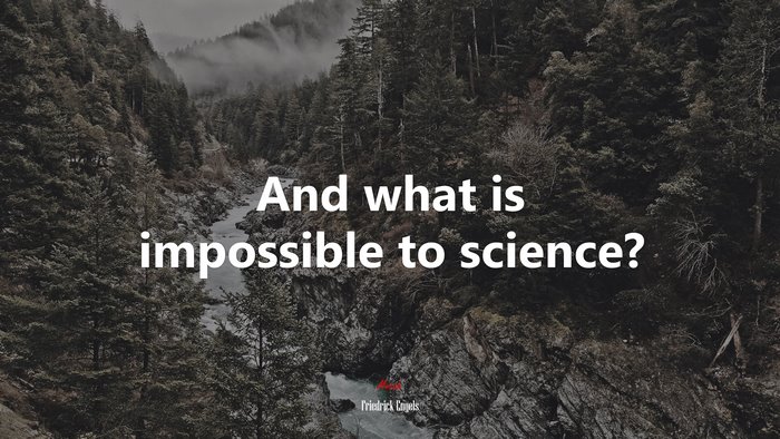 And what is impossible to science? | Friedrick Engels quote