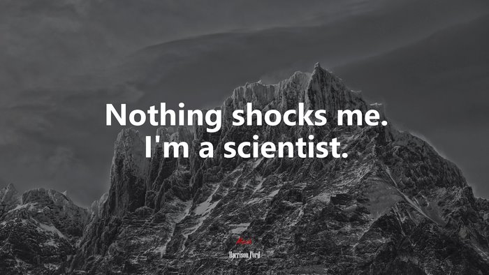 Nothing shocks me. I’m a scientist. | Harrison Ford quote