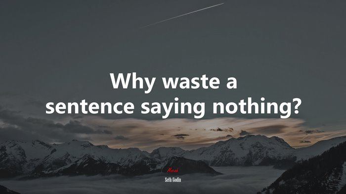 Why waste a sentence saying nothing? | Seth Godin quote