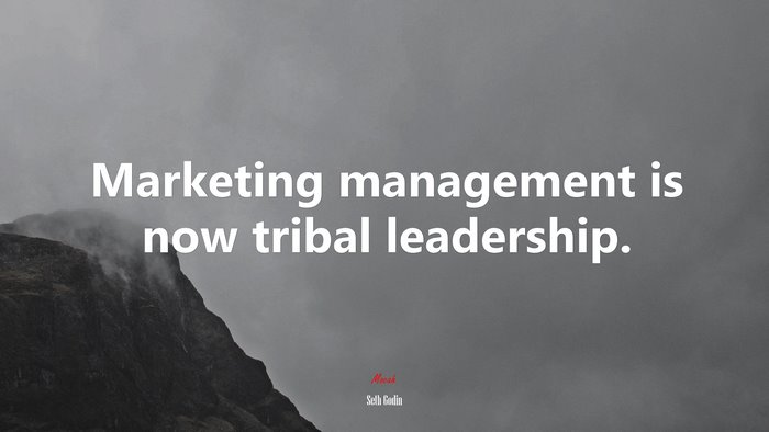 Marketing management is now tribal leadership. | Seth Godin quote