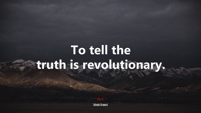 To tell the truth is revolutionary. | Antonio Gramsci quote