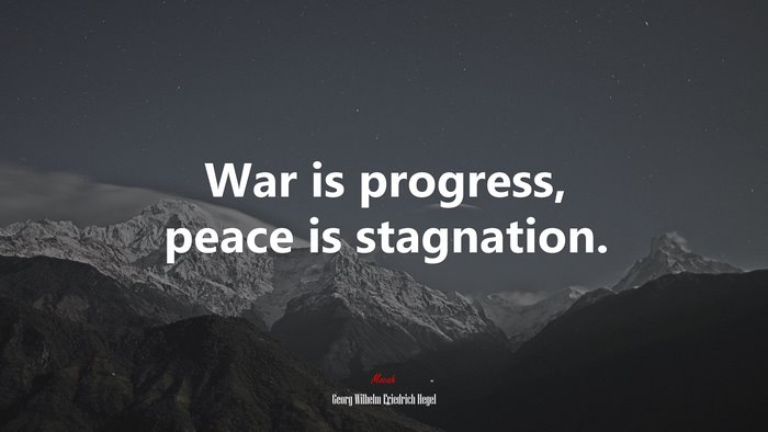 War is progress, peace is stagnation. | Georg Wilhelm Friedrich Hegel quote