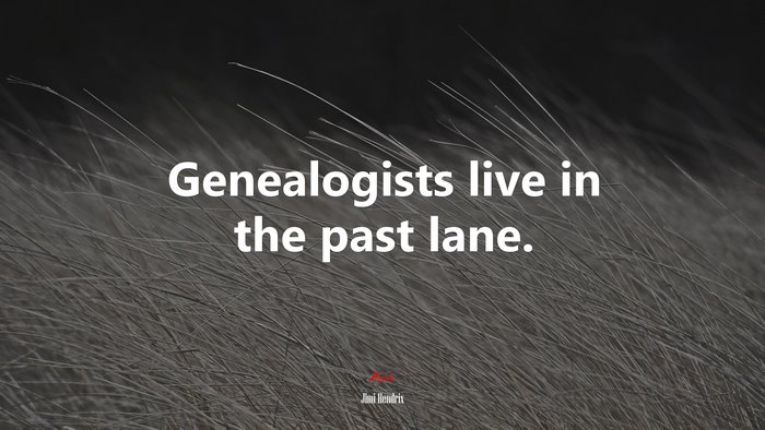 Genealogists live in the past lane. | Jimi Hendrix quote