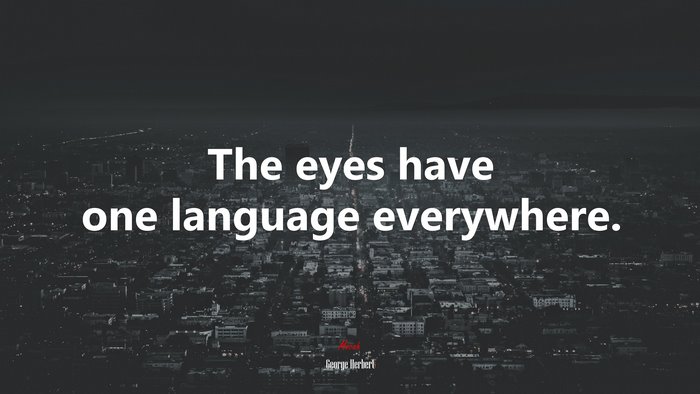The eyes have one language everywhere. | George Herbert quote