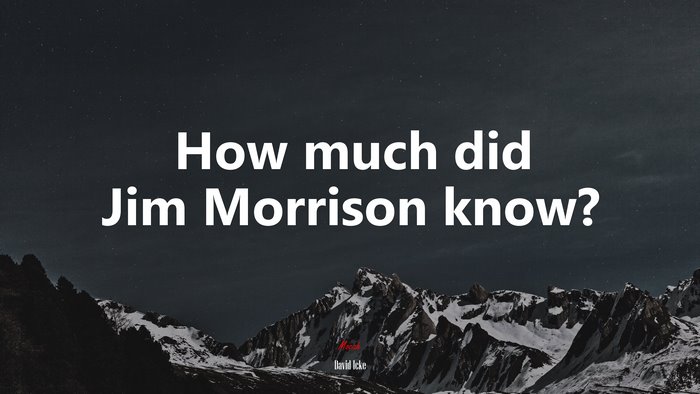 How much did Jim Morrison know? | David Icke quote
