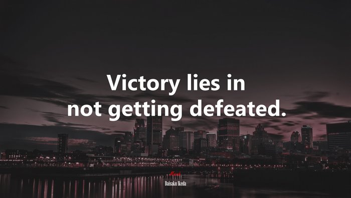 Victory lies in not getting defeated. | Daisaku Ikeda quote