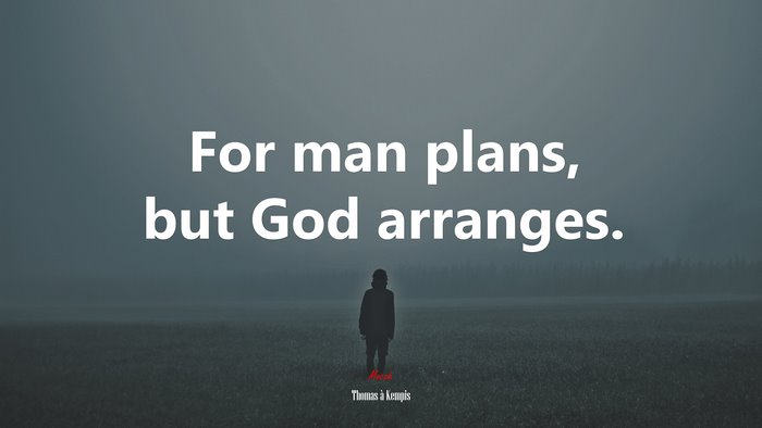 For man plans, but God arranges. | Thomas à Kempis quote