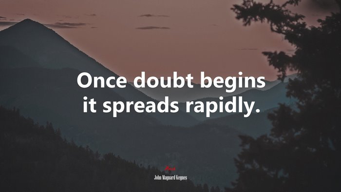 Once doubt begins it spreads rapidly. | John Maynard Keynes quote