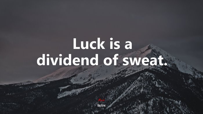 Luck is a dividend of sweat. | Ray Kroc quote