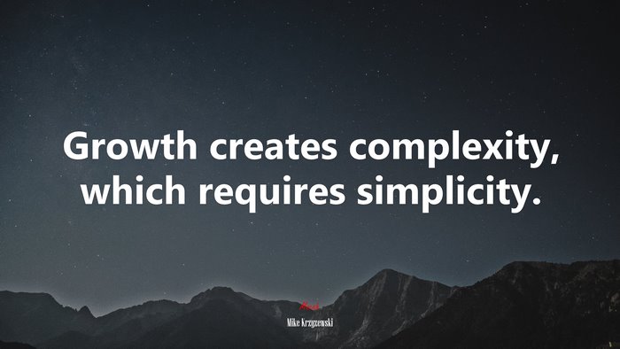 Growth creates complexity, which requires simplicity. | Mike Krzyzewski quote
