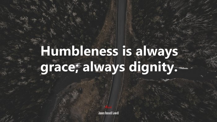 Humbleness is always grace; always dignity. | James Russell Lowell quote