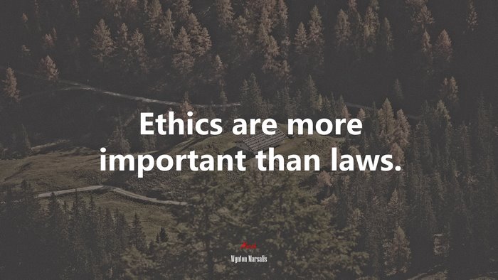 Ethics are more important than laws. | Wynton Marsalis quote