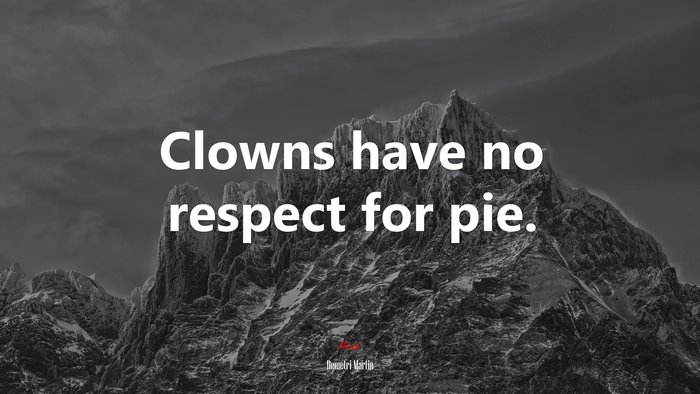 Clowns have no respect for pie. | Demetri Martin quote